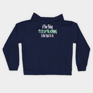 A Fun Thing To Do In the Morning Is Not Talk to me Kids Hoodie